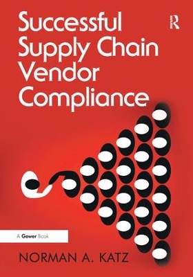 Successful Supply Chain Vendor Compliance by Norman A. Katz