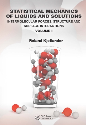 Statistical Mechanics of Liquids and Solutions: Intermolecular Forces, Structure and Surface Interactions by Roland Kjellander