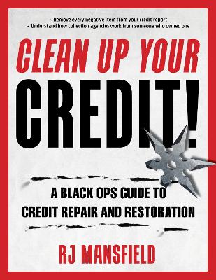 Clean Up Your Credit!: A Black Ops Guide to Credit Repair and Restoration book
