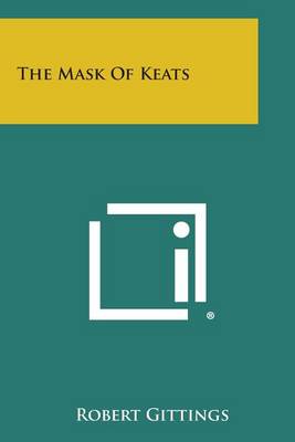 The Mask of Keats by Robert Gittings
