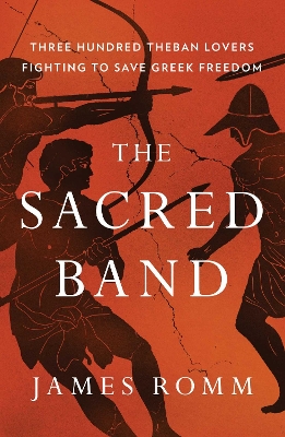 The Sacred Band: Three Hundred Theban Lovers Fighting to Save Greek Freedom book