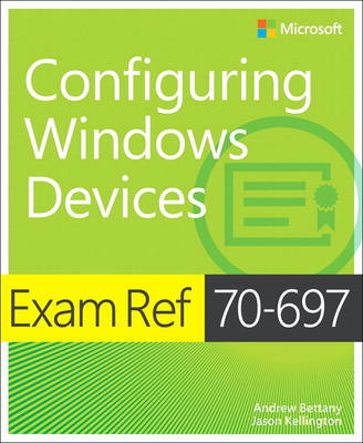 Exam Ref 70-697 Configuring Windows Devices by Andrew Bettany