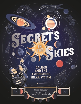 Secrets in the Skies: Galileo and the Astonishing Solar System by James Weston Lewis