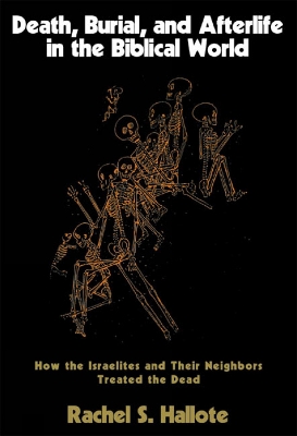 Death, Burial, and Afterlife in the Biblical World book