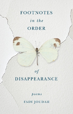 Footnotes in the Order of Disappearance by Fady Joudah