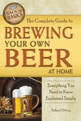 Complete Guide to Brewing Your Own Beer at Home book