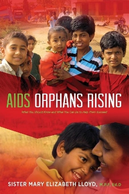 AIDS Orphans Rising: What You Should Know and What You Can Do to Help Them Succeed, 2nd Ed. book