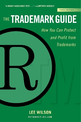 The The Trademark Guide: How You Can Protect and Profit from Trademarks (Third Edition) by Lee Wilson