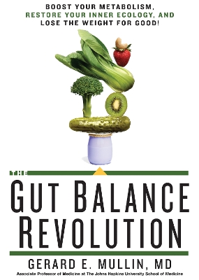 The The Gut Balance Revolution: Boost Your Metabolism, Restore Your Inner Ecology, and Lose the Weight for Good! by Gerard E. Mullin