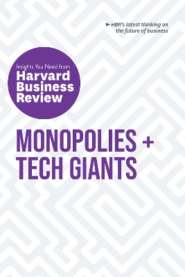 Monopolies and Tech Giants: The Insights You Need from Harvard Business Review: The Insights You Need from Harvard Business Review book