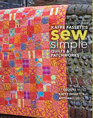 Kaffe Fassett's Sew Simple Quilts & Patchworks: 17 Designs Using Kaffe Fassett's Artisan Fabrics book