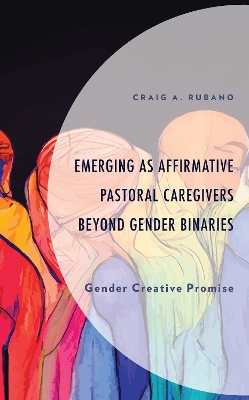 Emerging as Affirmative Pastoral Caregivers Beyond Gender Binaries: Gender Creative Promise book