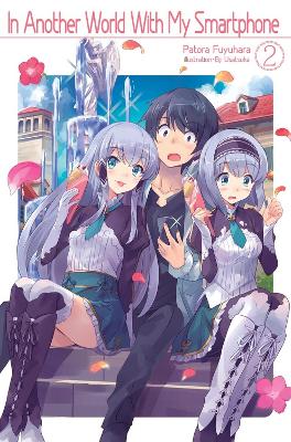 In Another World With My Smartphone: Volume 2 (Light Novel) book