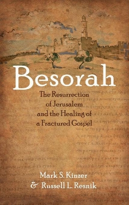 Besorah: The Resurrection of Jerusalem and the Healing of a Fractured Gospel by Mark S Kinzer