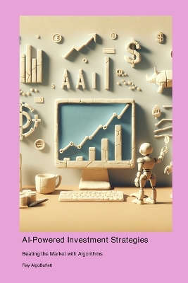 AI-Powered Investment Strategies: Beating the Market with Algorithms book