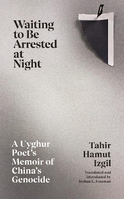 Waiting to Be Arrested at Night: A Uyghur Poet's Memoir of China's Genocide book