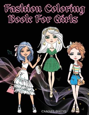 Fashion Coloring Book For Girls: Beautiful Fashion & Styles Coloring Book For Girls, Kids Or Teens With Over 35 Cute Designs book