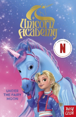 Unicorn Academy: Under the Fairy Moon: A book of the Netflix series book