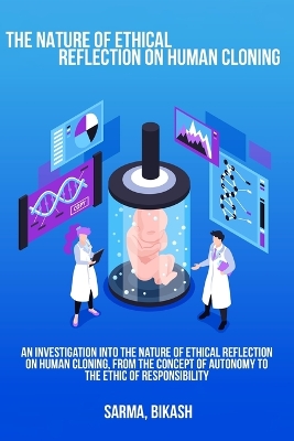 An investigation into the nature of ethical reflection on human cloning, from the concept of autonomy to the ethic of responsibility book
