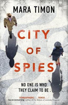 City of Spies: Shortlisted for the Specsavers Debut Crime Novel Award by Mara Timon