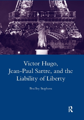 Victor Hugo, Jean-Paul Sartre, and the Liability of Liberty by Bradley Stephens