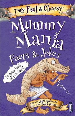 Truly Foul and Cheesy Mummy Mania Jokes and Facts Book by John Townsend