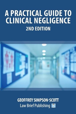 A Practical Guide to Clinical Negligence - 2nd Edition by Geoffrey Simpson-Scott