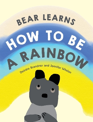 Bear Learns How to Be a Rainbow book