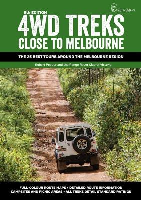 4WD Treks Close to Melbourne: The 25 Best Tours Around the Melbourne Region book