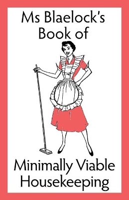 Minimally Viable Housekeeping by Alexandria Blaelock