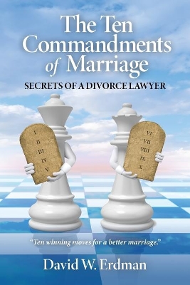 The Ten Commandments of Marriage: Secrets of a Divorce Lawyer book