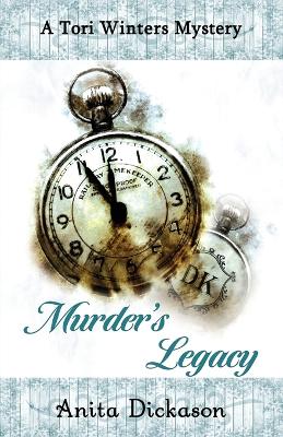 Murder's Legacy: A Tori Winters Mystery: Book 2 by Anita Dickason