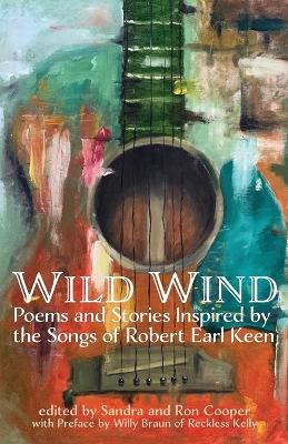 Wild Wind: Poems and Stories Inspired by the Songs of Robert Earl Keen book