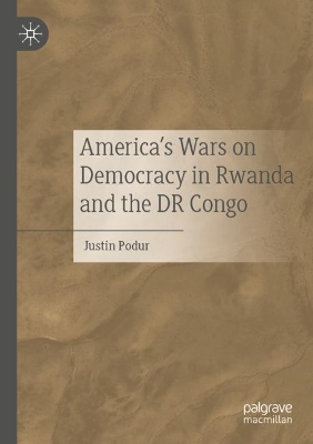 America's Wars on Democracy in Rwanda and the DR Congo book