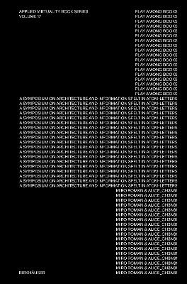 Play Among Books: A Symposium on Architecture and Information Spelt in Atom-Letters book