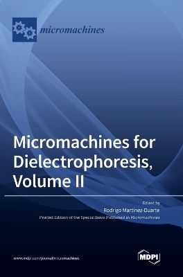 Micromachines for Dielectrophoresis, Volume II by Rodrigo Martinez-Duarte