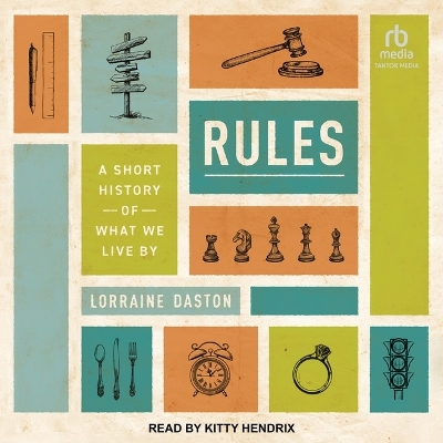 Rules: A Short History of What We Live by by Lorraine Daston