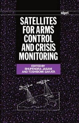 Satellites for Arms Control and Crisis Monitoring book