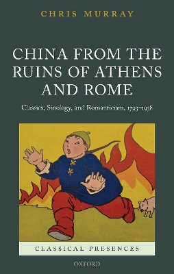 China from the Ruins of Athens and Rome: Classics, Sinology, and Romanticism, 1793-1938 book