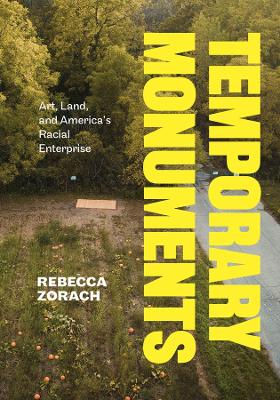 Temporary Monuments: Art, Land, and America's Racial Enterprise book