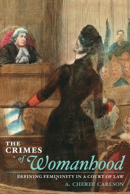 The Crimes of Womanhood by A. Cheree Carlson