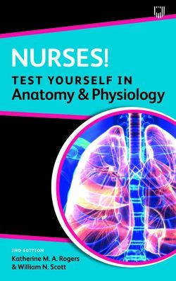 Nurses! Test yourself in Anatomy and Physiology 2e book