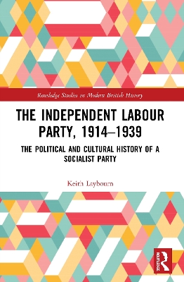 The The Independent Labour Party, 1914-1939: The Political and Cultural History of a Socialist Party by Keith Laybourn