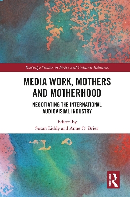 Media Work, Mothers and Motherhood: Negotiating the International Audio-Visual Industry book