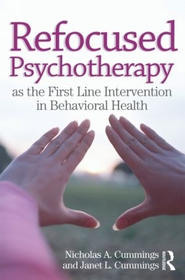 Refocused Psychotherapy as the First Line Intervention in Behavioral Health by Nicholas A Cummings