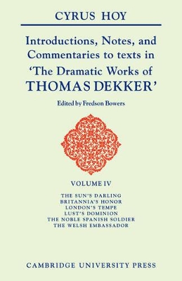 Introductions, Notes and Commentaries to Texts in 'The Dramatic Works of Thomas Dekker by Cyrus Henry Hoy