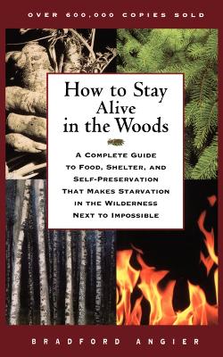 How to Stay Alive in the Woods by Bradford Angier