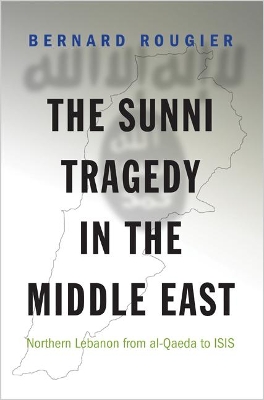 The Sunni Tragedy in the Middle East by Bernard Rougier