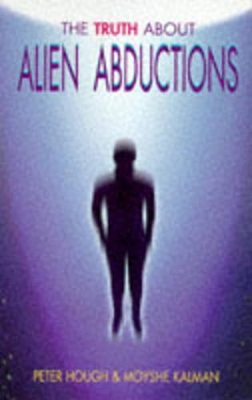 The Truth About Alien Abductions book