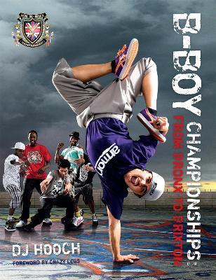 B-Boy Championships: From Bronx to Brixton book